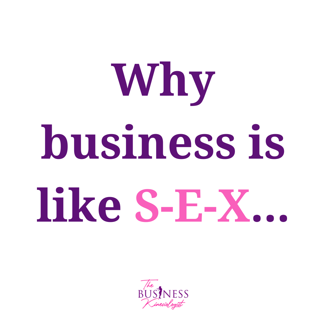 Why Business Is Like Sex! (And It’s Not What You’re Thinking!)
